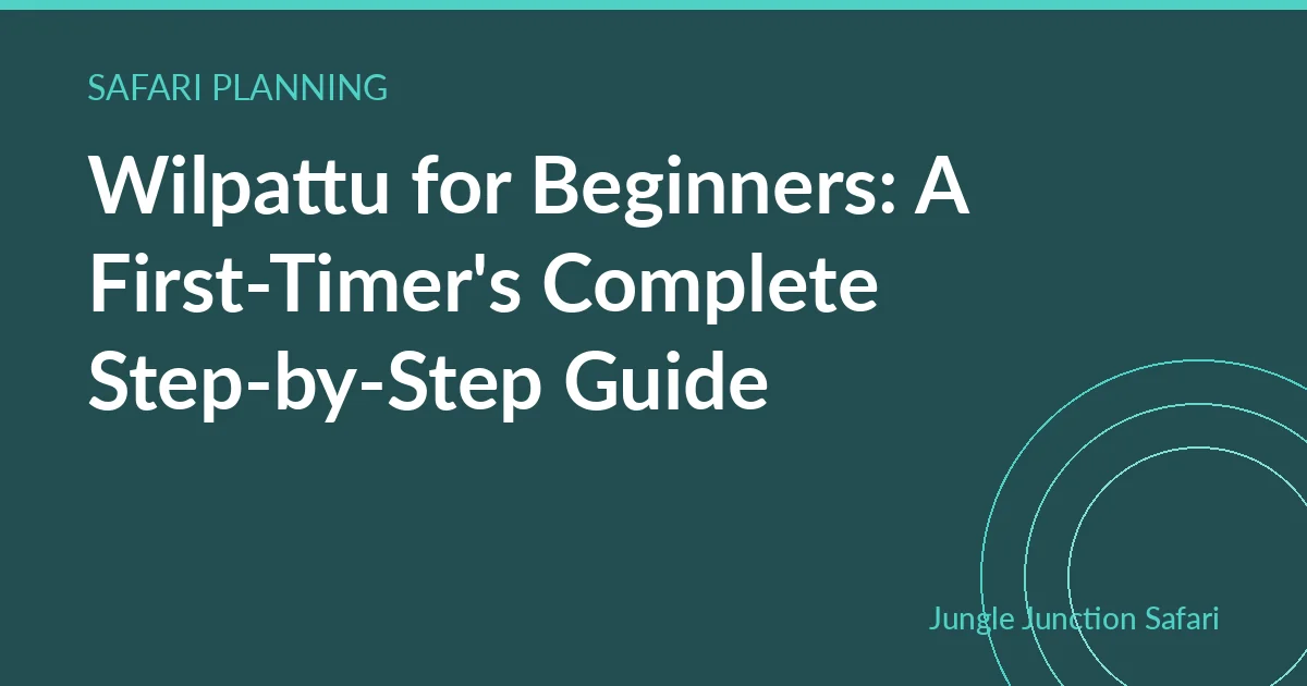 Wilpattu for Beginners: A First-Timer's Complete Step-by-Step Guide